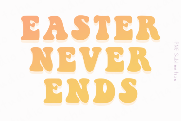 Easter Never Ends 2 Png Sublimation: The Ultimate Digital Asset for Year-Round Creativity