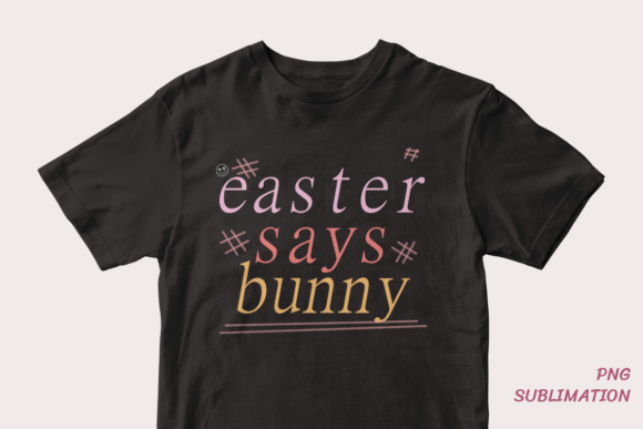 Easter Says Bunny 6 Png Sublimation