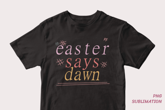 Easter Says Dawn 5 Png Sublimation: A Comprehensive Evaluation for Creative Projects